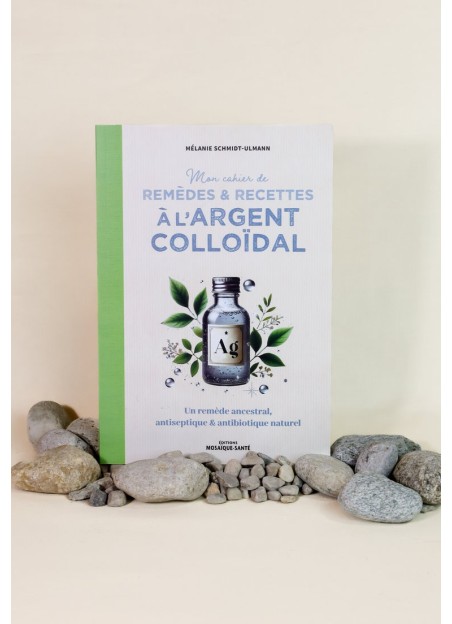 Mon cahier de remèdes & recettes à l’argent colloïdal